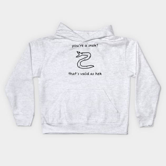 You're A Snek? That's Valid As Hek Kids Hoodie by dikleyt